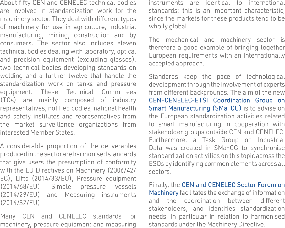 About fifty CEN and CENELEC technical bodies are involved in standardization work for the machinery sector  They deal   