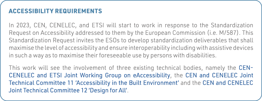 Accessibility requirements In 2023, CEN, CENELEC, and ETSI will start to work in response to the Standardization Requ   