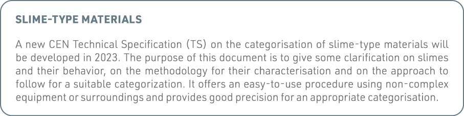 Slime-type materials A new CEN Technical Specification (TS) on the categorisation of slime-type materials will be dev   