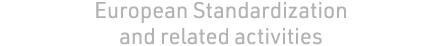 European Standardization and related activities