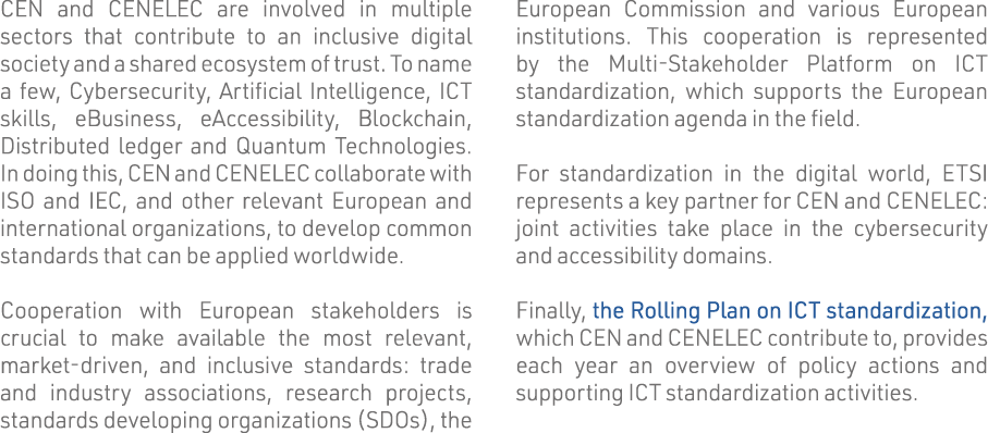 CEN and CENELEC are involved in multiple sectors that contribute to an inclusive digital society and a shared ecosyst   