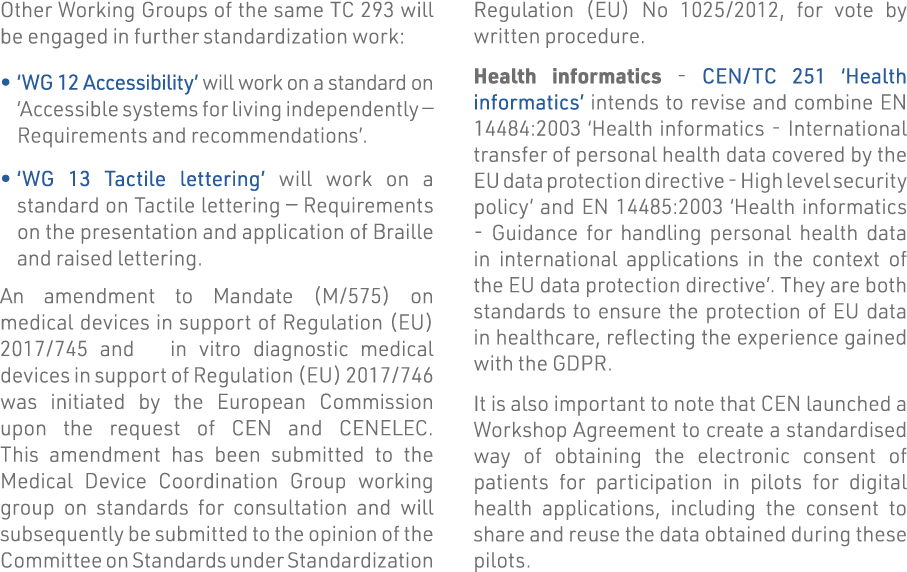 Other Working Groups of the same TC 293 will be engaged in further standardization work:    WG 12 Accessibility  will   