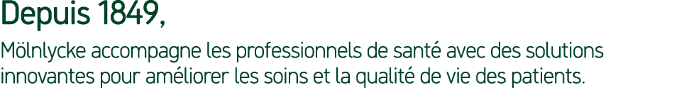 Depuis 1849, M lnlycke accompagne les professionnels de sant avec des solutions innovantes pour am liorer les soins ...