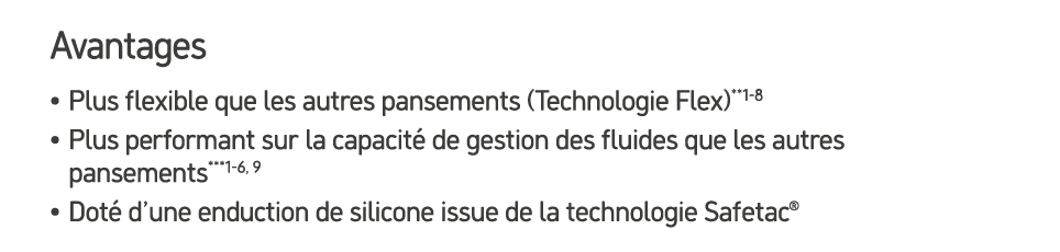 Avantages • Plus flexible que les autres pansements (Technologie Flex)**1 8 • Plus performant sur la capacit de gest...