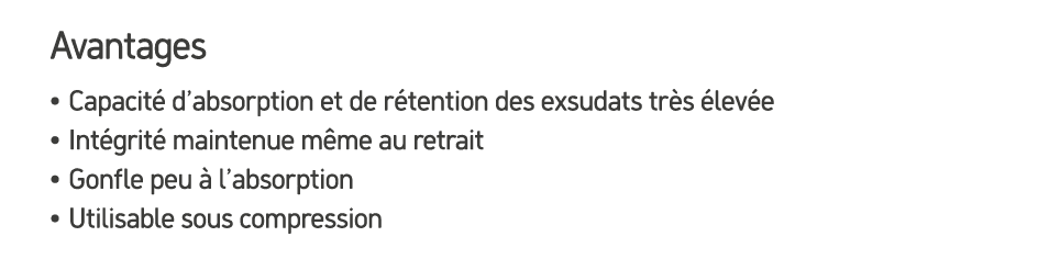 Avantages • Capacit d’absorption et de r tention des exsudats tr s  lev e • Int grit  maintenue m me au retrait • Go...