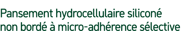 Pansement hydrocellulaire silicon non bord    micro adh rence s lective