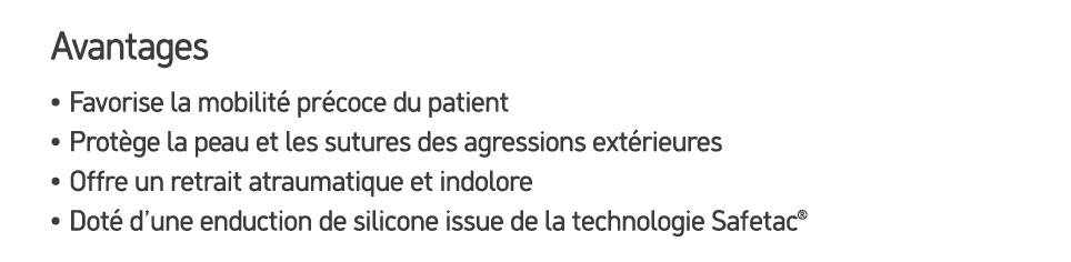 Avantages • Favorise la mobilit pr coce du patient • Prot ge la peau et les sutures des agressions ext rieures • Off...