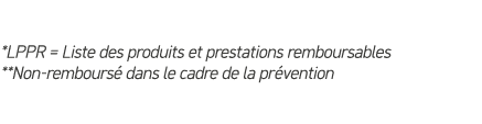 *LPPR = Liste des produits et prestations remboursables **Non rembours dans le cadre de la pr vention