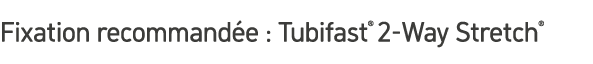 Fixation recommand e : Tubifast® 2 Way Stretch®