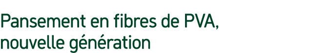 Pansement en fibres de PVA, nouvelle g n ration