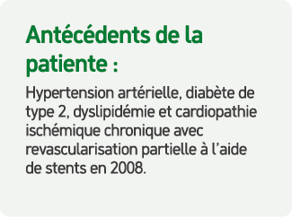 Ant c dents de la patiente : Hypertension art rielle, diab te de type 2, dyslipid mie et cardiopathie isch mique chro...