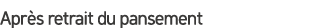 Apr s retrait du pansement
