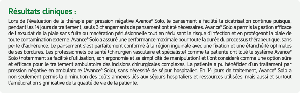 R sultats cliniques : Lors de l’ valuation de la th rapie par pression n gative Avance® Solo, le pansement a facilit ...