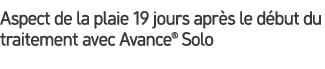 Aspect de la plaie 19 jours apr s le d but du traitement avec Avance® Solo