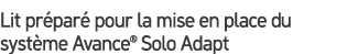 Lit pr par pour la mise en place du syst me Avance® Solo Adapt 