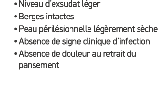 • Niveau d’exsudat l ger • Berges intactes • Peau p ril sionnelle l g rement s che • Absence de signe clinique d’infe...