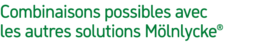 Combinaisons possibles avec les autres solutions M lnlycke®