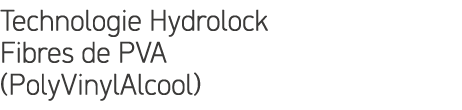 Technologie Hydrolock Fibres de PVA (PolyVinylAlcool) 