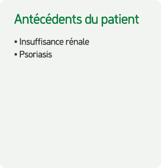 Ant c dents du patient • Insuffisance r nale • Psoriasis
