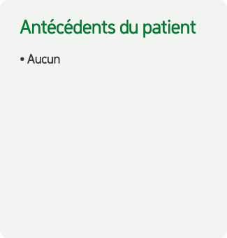 Ant c dents du patient • Aucun