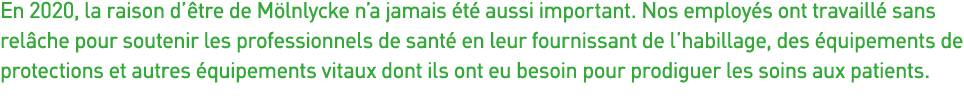 En 2020, la raison d être de Mölnlycke n a jamais été aussi important  Nos employés ont travaillé sans relâche pour s   