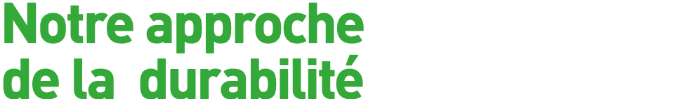 Notre approche de la durabilité