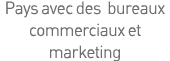 Pays avec des bureaux commerciaux et marketing