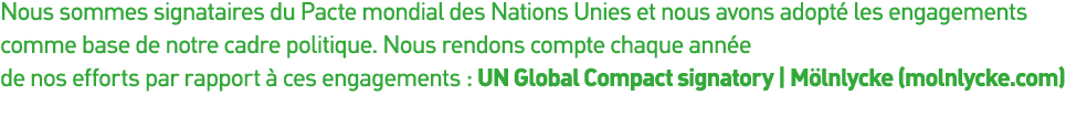 Nous sommes signataires du Pacte mondial des Nations Unies et nous avons adopté les engagements comme base de notre c   