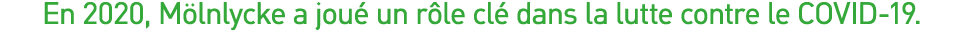 En 2020, Mölnlycke a joué un rôle clé dans la lutte contre le COVID-19  