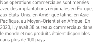 Nos opérations commerciales sont menées avec des implantations régionales en Europe, aux États-Unis, en Amérique lati   