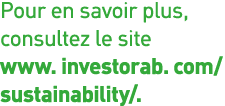 Pour en savoir plus, consultez le site www  investorab  com  sustainability  
