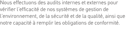 Nous effectuons des audits internes et externes pour vérifier l efficacité de nos systèmes de gestion de l environnem   