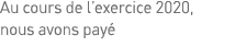 Au cours de l exercice 2020, nous avons payé