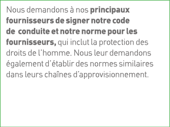 Nous demandons à nos principaux fournisseurs de signer notre code de conduite et notre norme pour les fournisseurs, q   