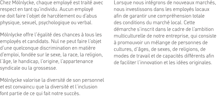 Chez Mölnlycke, chaque employé est traité avec respect en tant qu individu  Aucun employé ne doit faire l objet de ha   