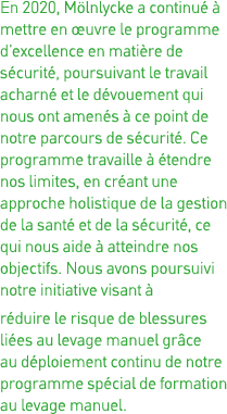 En 2020, Mölnlycke a continué à mettre en œuvre le programme d excellence en matière de sécurité, poursuivant le trav   