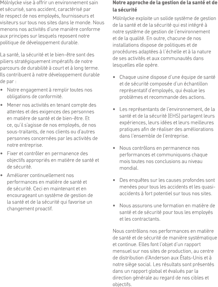Mölnlycke vise à offrir un environnement sain et sécurisé, sans accident, caractérisé par le respect de nos employés,   