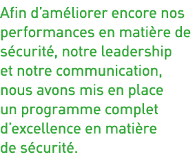 Afin d améliorer encore nos performances en matière de sécurité, notre leadership et notre communication, nous avons    