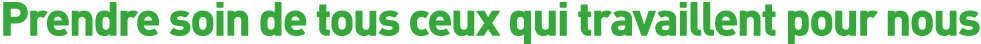 Prendre soin de tous ceux qui travaillent pour nous 