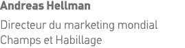 Andreas Hellman Directeur du marketing mondial Champs et Habillage 