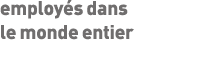 employés dans le monde entier 