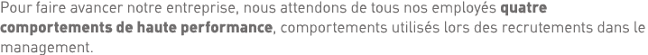Pour faire avancer notre entreprise, nous attendons de tous nos employés quatre comportements de haute performance, c   