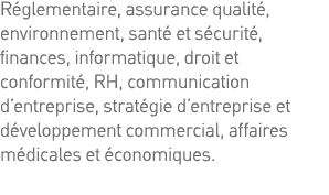 Réglementaire, assurance qualité, environnement, santé et sécurité, finances, informatique, droit et conformité, RH,    