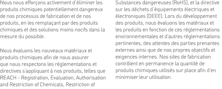 Nous nous efforçons activement d éliminer les produits chimiques potentiellement dangereux de nos processus de fabric   