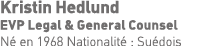Kristin Hedlund EVP Legal & General Counsel Né en 1968 Nationalité : Suédois 