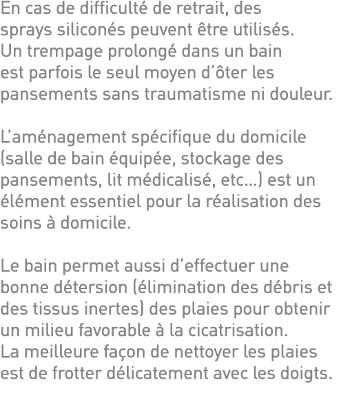 En cas de difficulté de retrait, des sprays siliconés peuvent être utilisés  Un trempage prolongé dans un bain est pa   