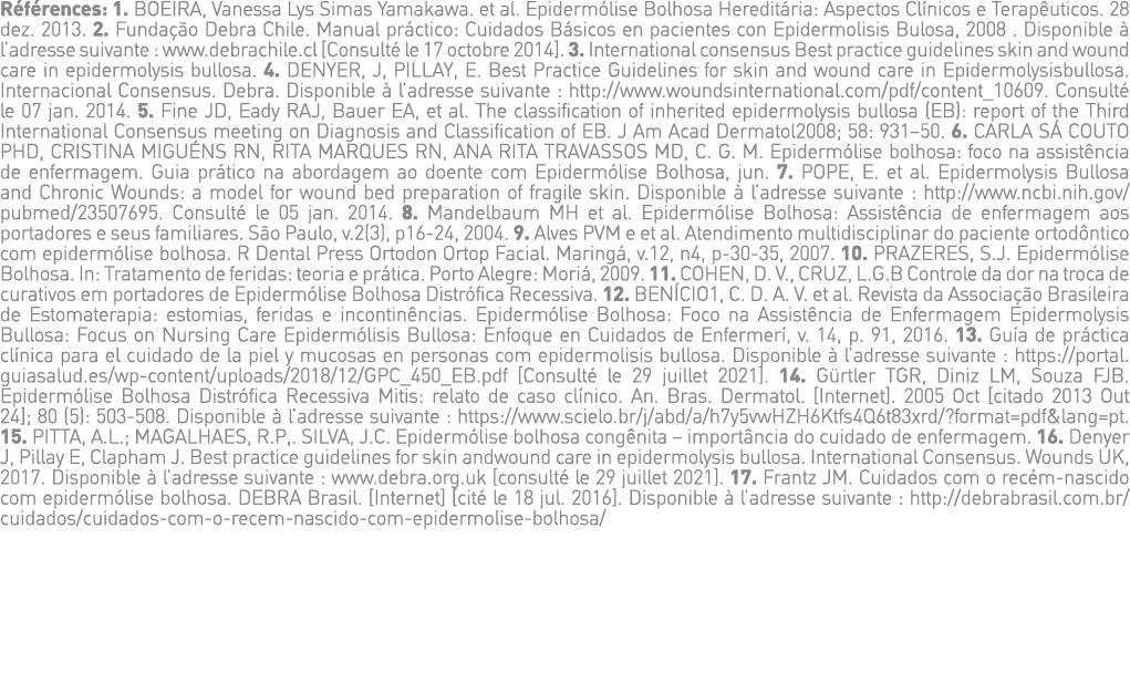 Références: 1  BOEIRA, Vanessa Lys Simas Yamakawa  et al  Epidermólise Bolhosa Hereditária: Aspectos Clínicos e Terap   