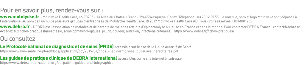 Pour en savoir plus, rendez-vous sur : www molnlycke fr - Mölnlycke Health Care, CS 70205 - 13 Allée du Château Blanc   