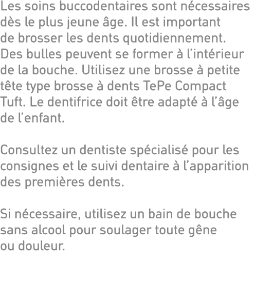 Les soins buccodentaires sont nécessaires dès le plus jeune âge  Il est important de brosser les dents quotidiennemen   