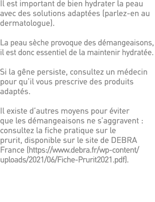 Il est important de bien hydrater la peau avec des solutions adaptées (parlez-en au dermatologue)  La peau sèche prov   
